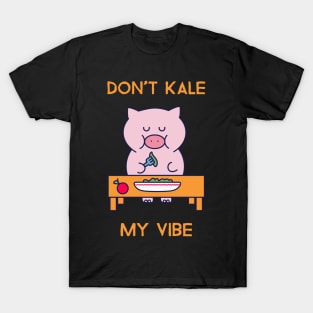 Don't kale my vibe T-Shirt